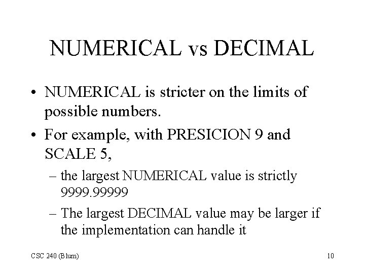 NUMERICAL vs DECIMAL • NUMERICAL is stricter on the limits of possible numbers. • NUMERICAL vs DECIMAL • NUMERICAL is stricter on the limits of possible numbers. •