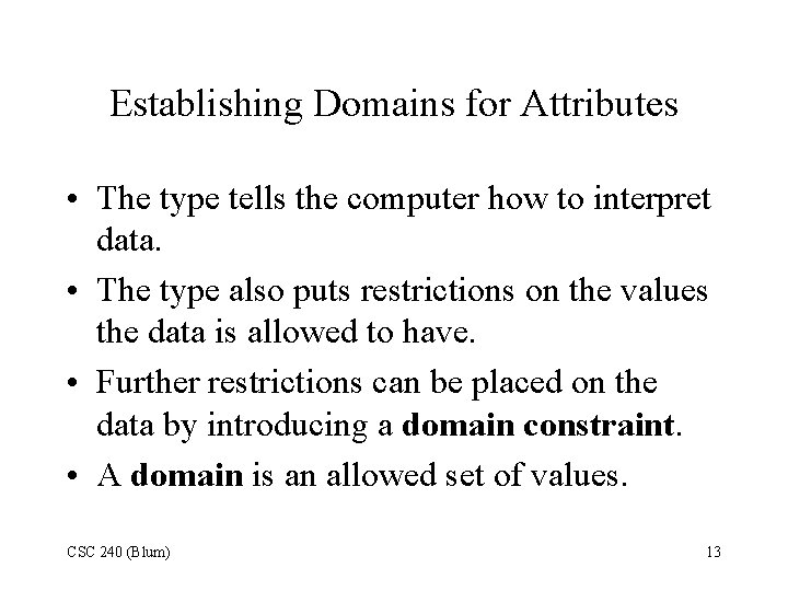 Establishing Domains for Attributes • The type tells the computer how to interpret data. Establishing Domains for Attributes • The type tells the computer how to interpret data.