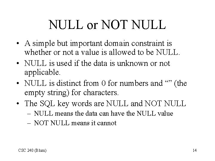NULL or NOT NULL • A simple but important domain constraint is whether or NULL or NOT NULL • A simple but important domain constraint is whether or