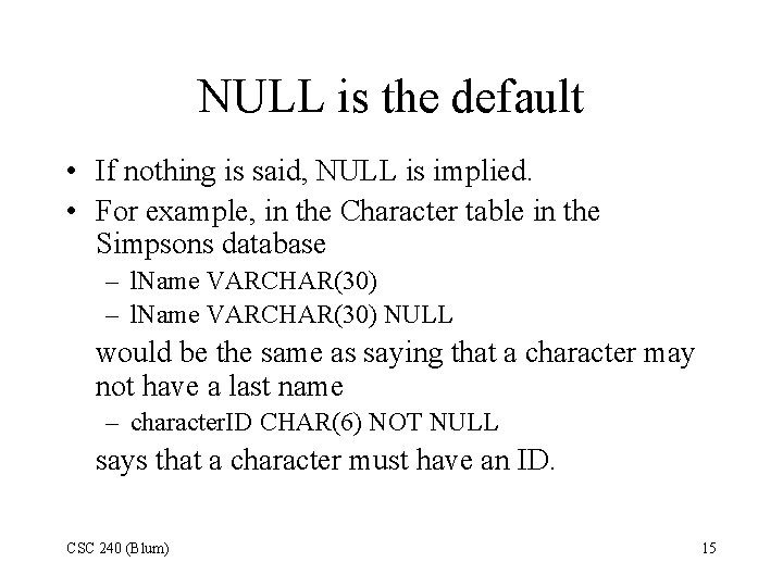 NULL is the default • If nothing is said, NULL is implied. • For NULL is the default • If nothing is said, NULL is implied. • For