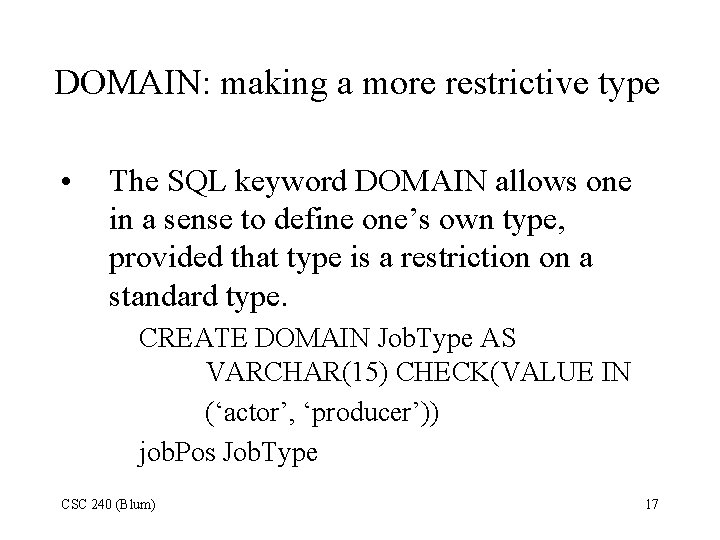 DOMAIN: making a more restrictive type • The SQL keyword DOMAIN allows one in DOMAIN: making a more restrictive type • The SQL keyword DOMAIN allows one in