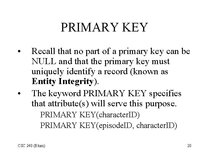 PRIMARY KEY • • Recall that no part of a primary key can be PRIMARY KEY • • Recall that no part of a primary key can be