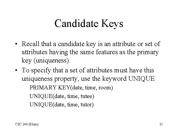 Candidate Keys • Recall that a candidate key is an attribute or set of Candidate Keys • Recall that a candidate key is an attribute or set of