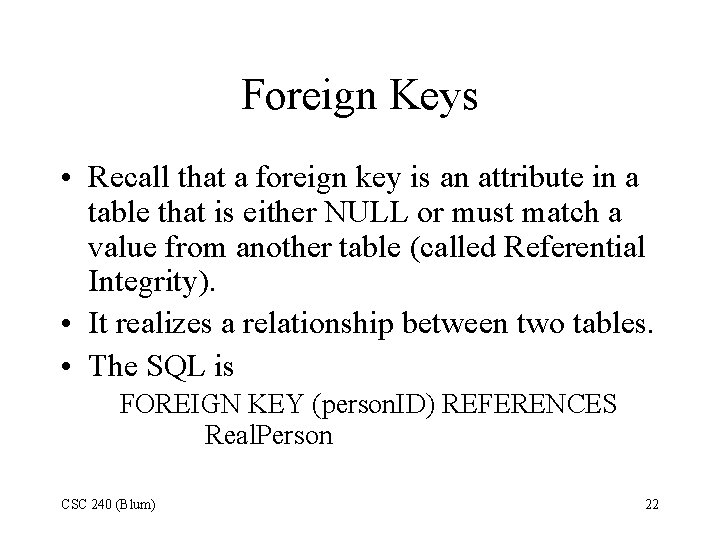 Foreign Keys • Recall that a foreign key is an attribute in a table Foreign Keys • Recall that a foreign key is an attribute in a table