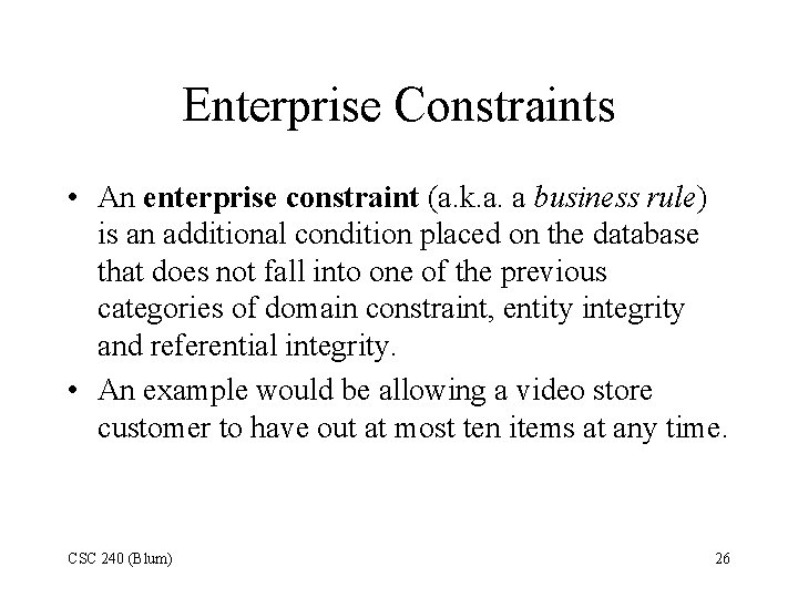 Enterprise Constraints • An enterprise constraint (a. k. a. a business rule) is an Enterprise Constraints • An enterprise constraint (a. k. a. a business rule) is an