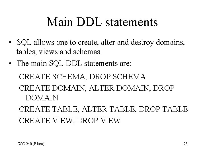 Main DDL statements • SQL allows one to create, alter and destroy domains, tables, Main DDL statements • SQL allows one to create, alter and destroy domains, tables,