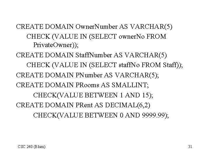 CREATE DOMAIN Owner. Number AS VARCHAR(5) CHECK (VALUE IN (SELECT owner. No FROM Private. CREATE DOMAIN Owner. Number AS VARCHAR(5) CHECK (VALUE IN (SELECT owner. No FROM Private.
