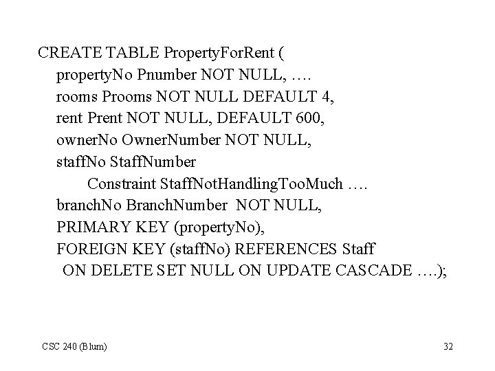 CREATE TABLE Property. For. Rent ( property. No Pnumber NOT NULL, …. rooms Prooms CREATE TABLE Property. For. Rent ( property. No Pnumber NOT NULL, …. rooms Prooms