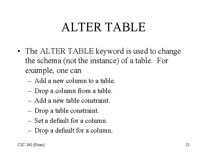 ALTER TABLE • The ALTER TABLE keyword is used to change the schema (not ALTER TABLE • The ALTER TABLE keyword is used to change the schema (not