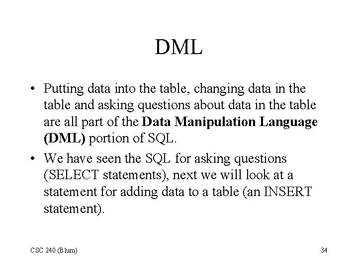 DML • Putting data into the table, changing data in the table and asking DML • Putting data into the table, changing data in the table and asking
