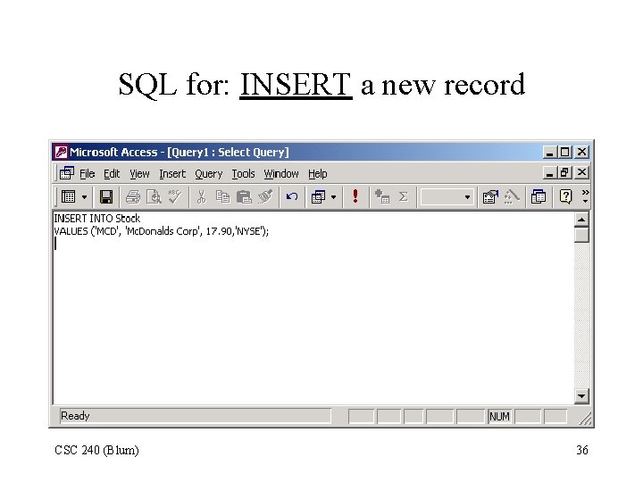 SQL for: INSERT a new record CSC 240 (Blum) 36 SQL for: INSERT a new record CSC 240 (Blum) 36
