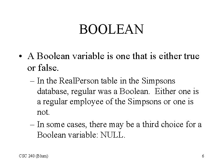 BOOLEAN • A Boolean variable is one that is either true or false. – BOOLEAN • A Boolean variable is one that is either true or false. –