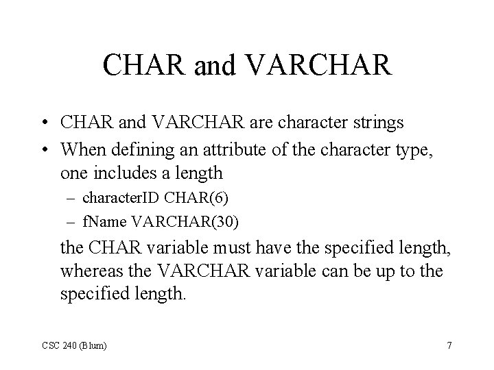 CHAR and VARCHAR • CHAR and VARCHAR are character strings • When defining an CHAR and VARCHAR • CHAR and VARCHAR are character strings • When defining an