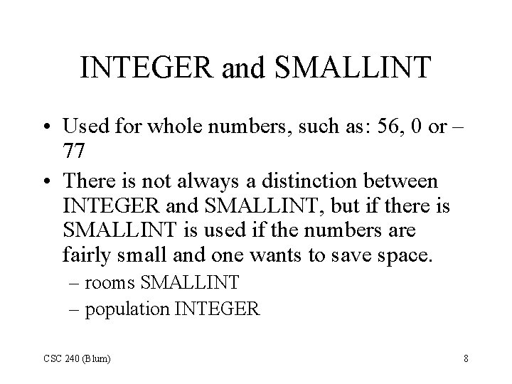 INTEGER and SMALLINT • Used for whole numbers, such as: 56, 0 or – INTEGER and SMALLINT • Used for whole numbers, such as: 56, 0 or –