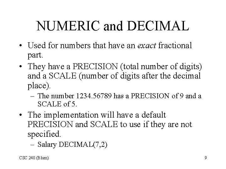 NUMERIC and DECIMAL • Used for numbers that have an exact fractional part. • NUMERIC and DECIMAL • Used for numbers that have an exact fractional part. •