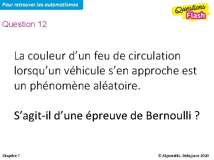 Question 12 La couleur d’un feu de circulation lorsqu’un véhicule s’en approche est un