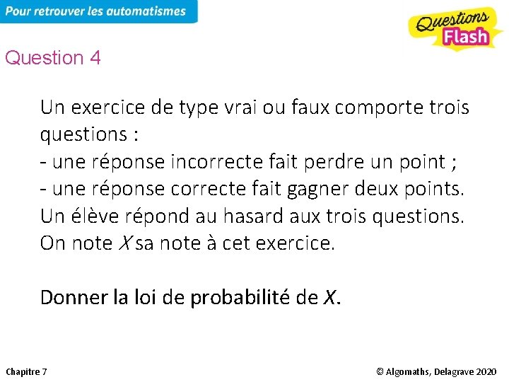 Question 4 Un exercice de type vrai ou faux comporte trois questions : -