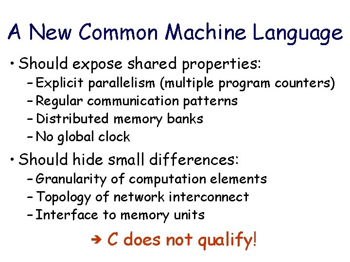 A New Common Machine Language • Should expose shared properties: – Explicit parallelism (multiple A New Common Machine Language • Should expose shared properties: – Explicit parallelism (multiple