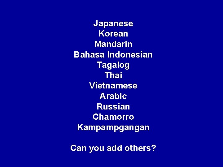 Japanese Korean Mandarin Bahasa Indonesian Tagalog Thai Vietnamese Arabic Russian Chamorro Kampampgangan Can you