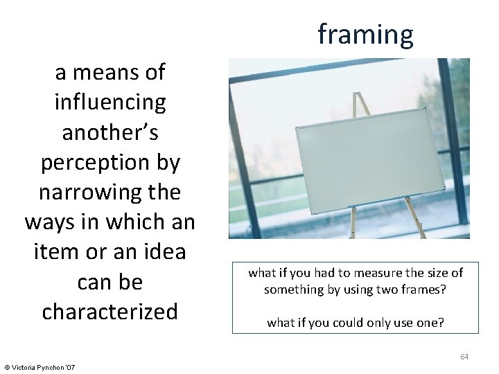 framing a means of influencing another’s perception by narrowing the ways in which an