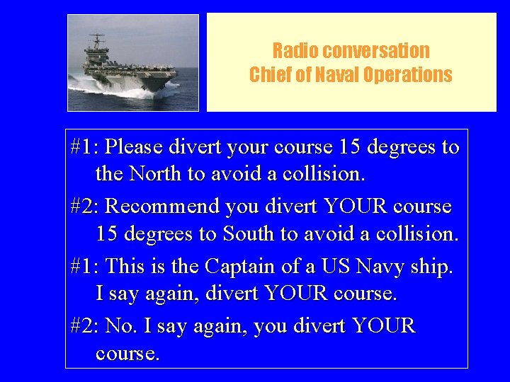 Radio conversation Chief of Naval Operations #1: Please divert your course 15 degrees to