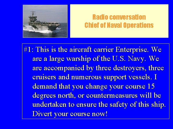 Radio conversation Chief of Naval Operations #1: This is the aircraft carrier Enterprise. We