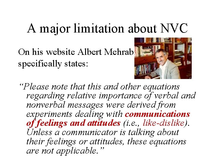 A major limitation about NVC On his website Albert Mehrabian specifically states: “Please note