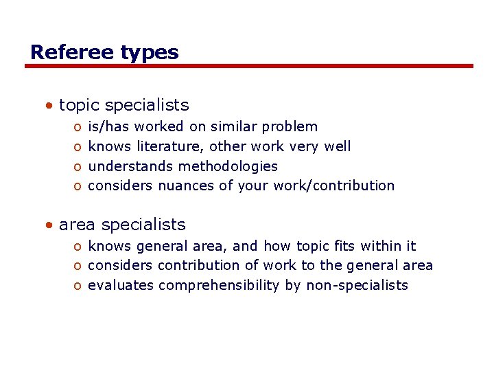 Referee types • topic specialists o o is/has worked on similar problem knows literature,