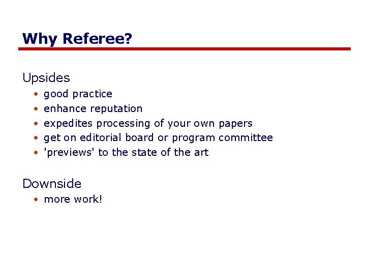 Why Referee? Upsides • • • good practice enhance reputation expedites processing of your