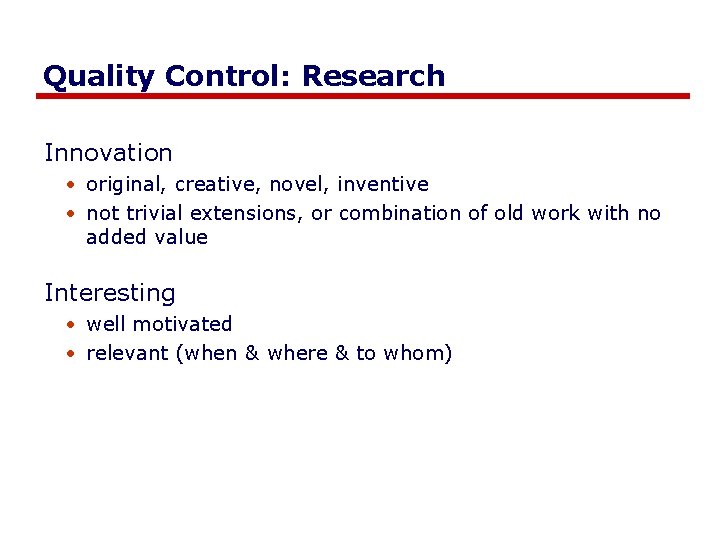 Quality Control: Research Innovation • original, creative, novel, inventive • not trivial extensions, or