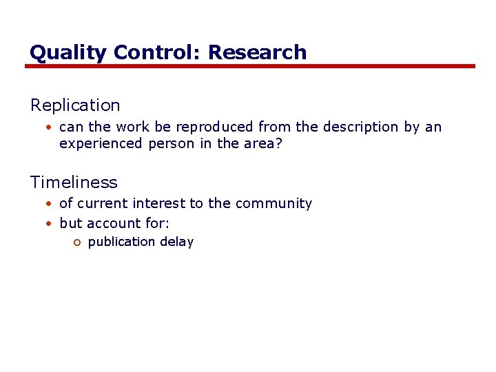 Quality Control: Research Replication • can the work be reproduced from the description by