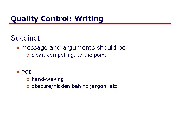 Quality Control: Writing Succinct • message and arguments should be o clear, compelling, to