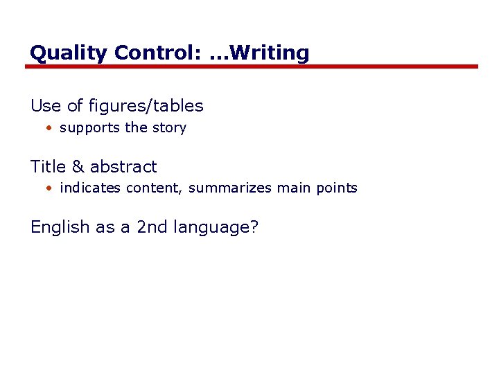 Quality Control: …Writing Use of figures/tables • supports the story Title & abstract •