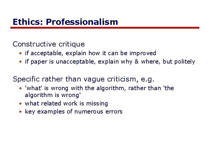 Ethics: Professionalism Constructive critique • if acceptable, explain how it can be improved •