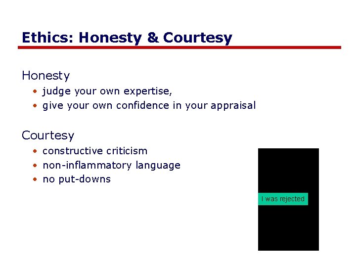 Ethics: Honesty & Courtesy Honesty • judge your own expertise, • give your own