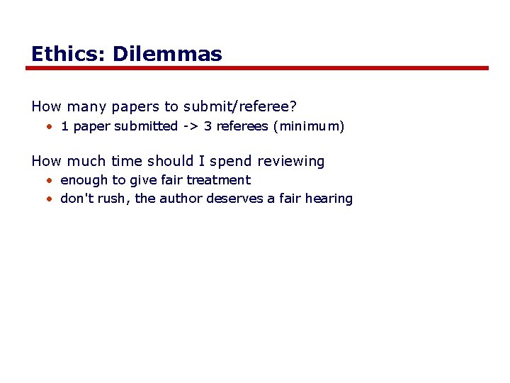 Ethics: Dilemmas How many papers to submit/referee? • 1 paper submitted -> 3 referees