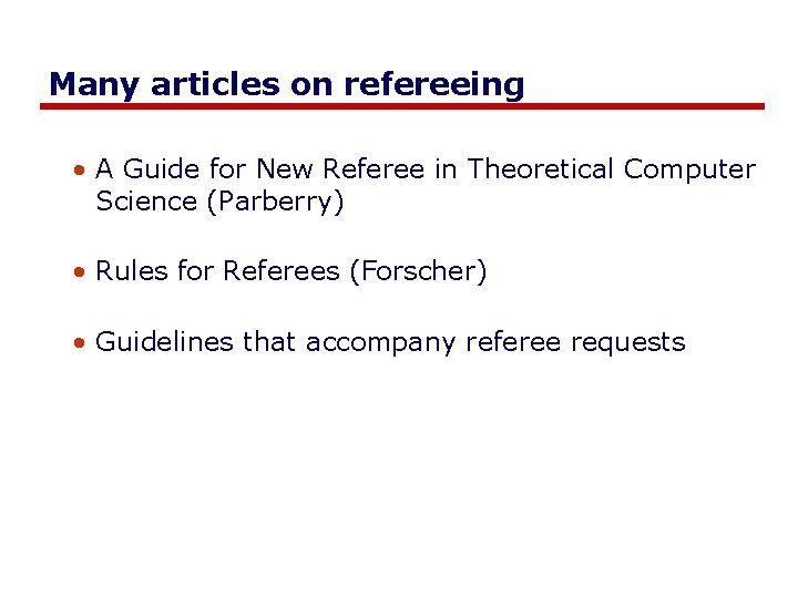Many articles on refereeing • A Guide for New Referee in Theoretical Computer Science