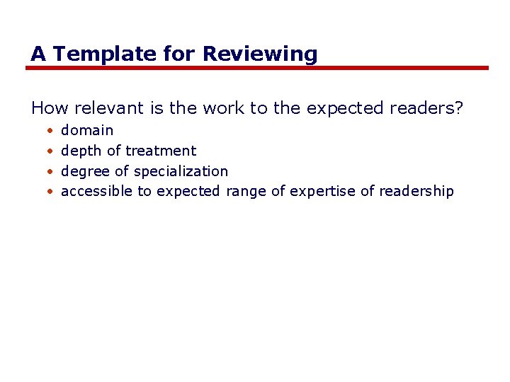 A Template for Reviewing How relevant is the work to the expected readers? •