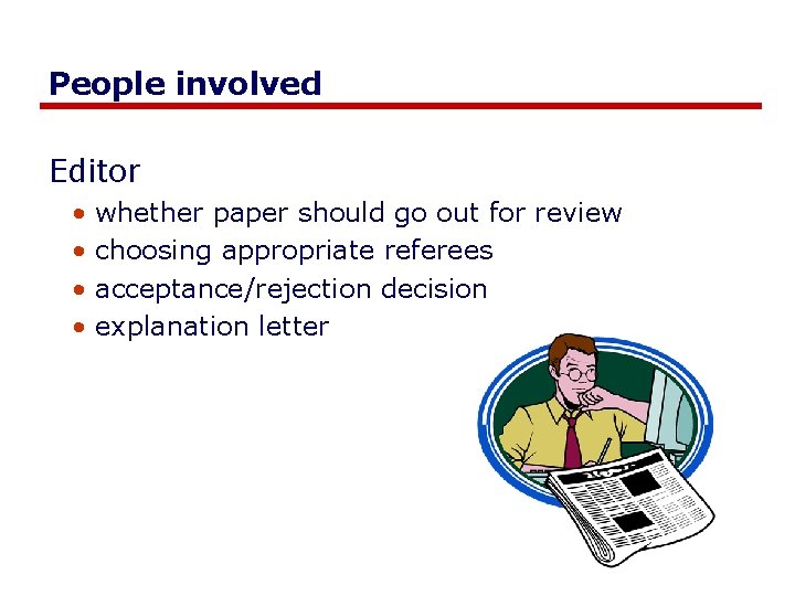 People involved Editor • • whether paper should go out for review choosing appropriate