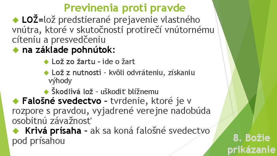 Previnenia proti pravde LOŽ=lož predstierané prejavenie vlastného vnútra, ktoré v skutočnosti protirečí vnútornému cíteniu