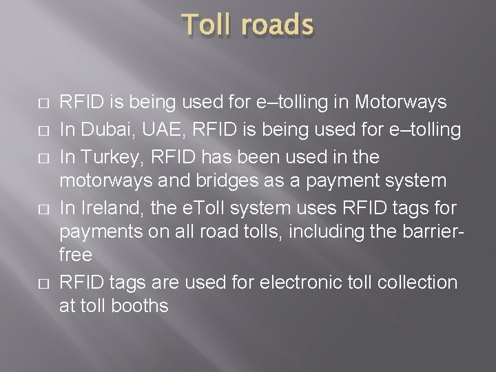 Toll roads � � � RFID is being used for e–tolling in Motorways In