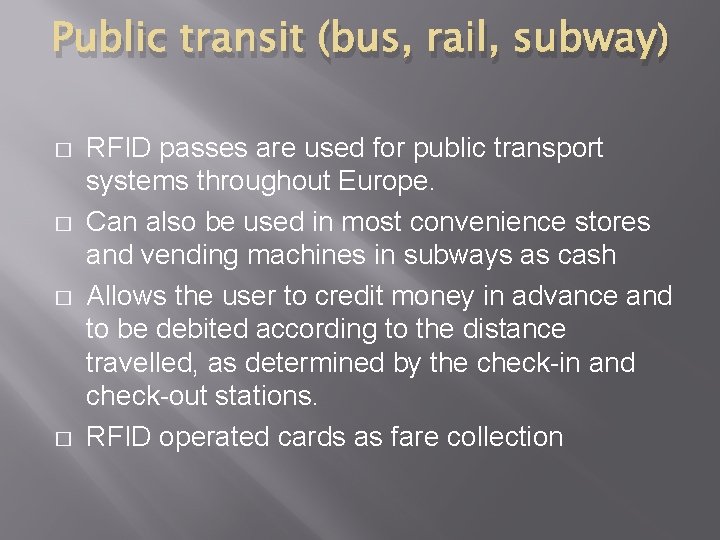 Public transit (bus, rail, subway) � � RFID passes are used for public transport