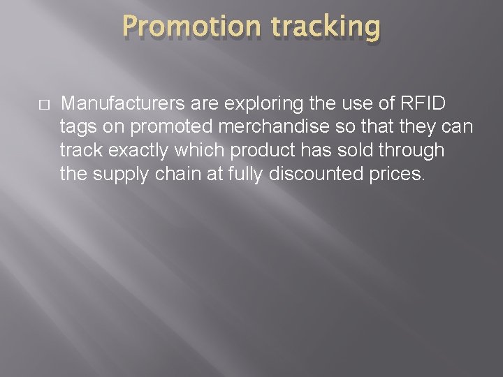 Promotion tracking � Manufacturers are exploring the use of RFID tags on promoted merchandise