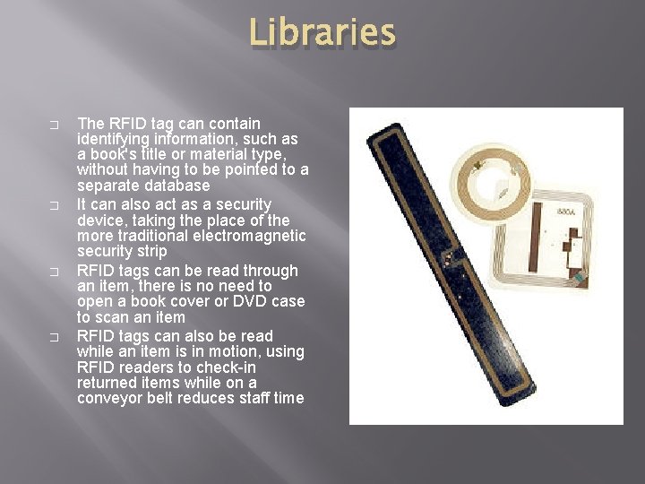 Libraries � � The RFID tag can contain identifying information, such as a book's