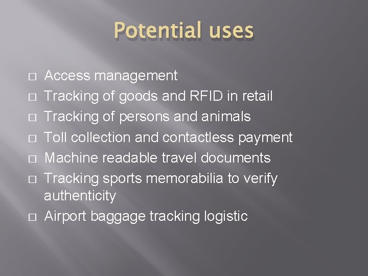 Potential uses � � � � Access management Tracking of goods and RFID in