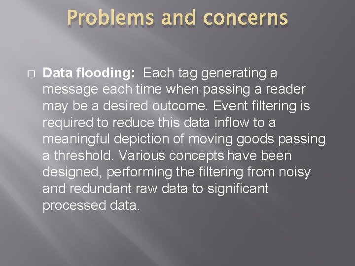 Problems and concerns � Data flooding: Each tag generating a message each time when