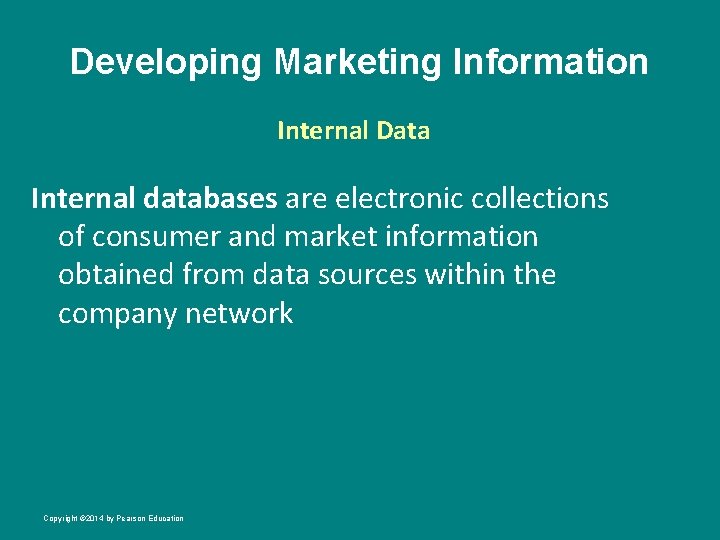 Developing Marketing Information Internal Data Internal databases are electronic collections of consumer and market