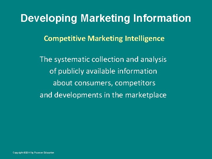 Developing Marketing Information Competitive Marketing Intelligence The systematic collection and analysis of publicly available