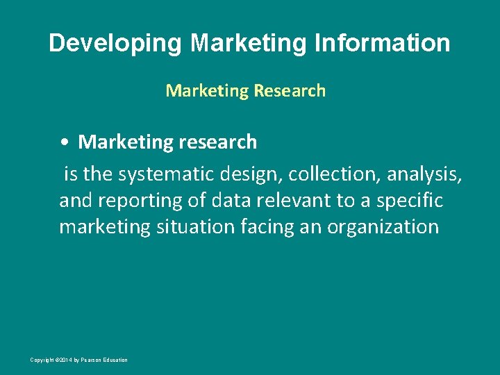 Developing Marketing Information Marketing Research • Marketing research is the systematic design, collection, analysis,