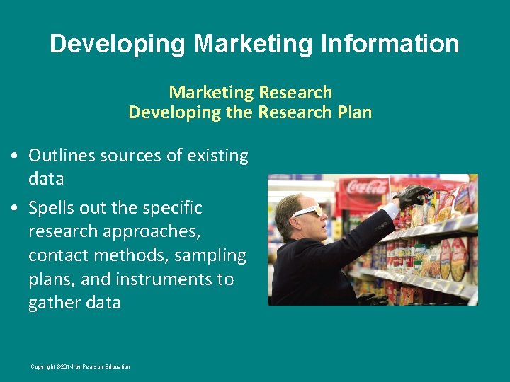 Developing Marketing Information Marketing Research Developing the Research Plan • Outlines sources of existing